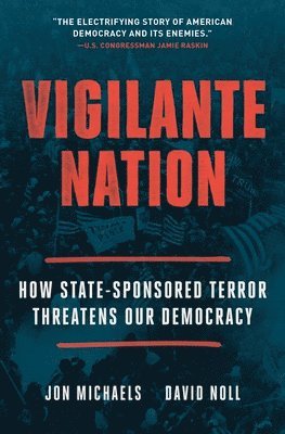 bokomslag Vigilante Nation: How State-Sponsored Terror Threatens Our Democracy