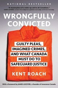 bokomslag Wrongfully Convicted: Guilty Pleas, Imagined Crimes, and What Canada Must Do to Safeguard Justice