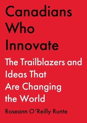 bokomslag Canadians Who Innovate: The Trailblazers and Ideas That Are Changing the World