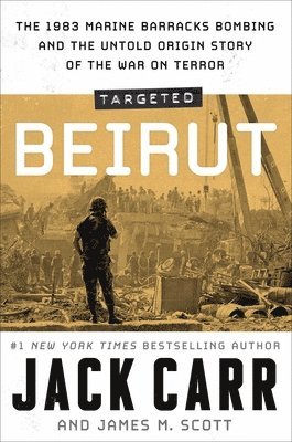 Targeted: Beirut: The 1983 Marine Barracks Bombing and the Untold Origin Story of the War on Terror 1
