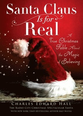Santa Claus Is for Real: A True Christmas Fable about the Magic of Believing