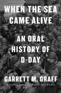 bokomslag When the Sea Came Alive: An Oral History of D-Day