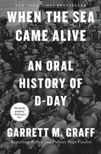 bokomslag When the Sea Came Alive: An Oral History of D-Day