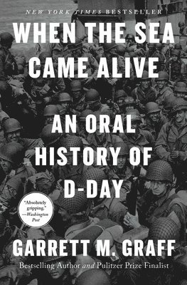 When the Sea Came Alive: An Oral History of D-Day 1