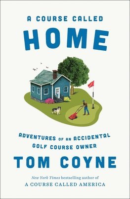 Tom Coyne - Course Called Home, Inbunden