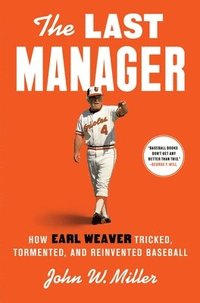 bokomslag The Last Manager: How Earl Weaver Tricked, Tormented, and Reinvented Baseball