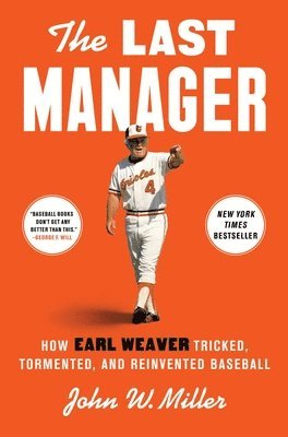 bokomslag The Last Manager: How Earl Weaver Tricked, Tormented, and Reinvented Baseball