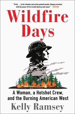 Wildfire Days: A Woman, a Hotshot Crew, and the Burning American West