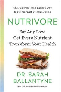 bokomslag Nutrivore: Eat Any Food, Get Every Nutrient, and Transform Your Health