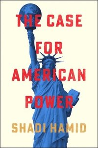 bokomslag The Case for American Power