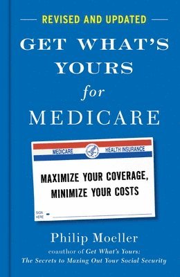 Philip Moeller - Get What's Yours for Medicare, Inbunden