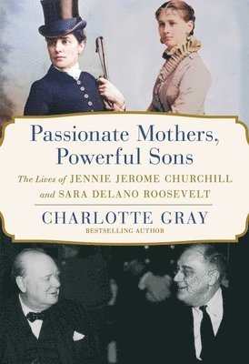 bokomslag Passionate Mothers, Powerful Sons: The Lives of Jennie Jerome Churchill and Sara Delano Roosevelt