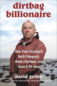 bokomslag Dirtbag Billionaire: How Yvon Chouinard Built Patagonia, Made a Fortune, and Gave It All Away