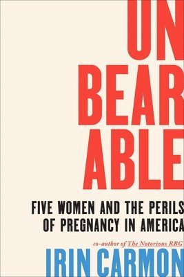 bokomslag Unbearable: Five Women and the Perils of Pregnancy in America