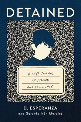 David Esperanza, Gerardo Iván Morales - Detained: A Boy's Journal of Survival and Resilience, Häftad