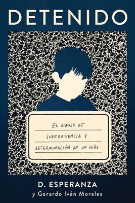 Detenido: El Diario de Supervivencia Y Determinación de Un Niño 1