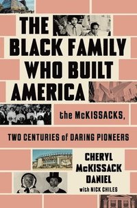 bokomslag The Black Family Who Built America: The McKissacks, Two Centuries of Daring Pioneers