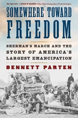 Somewhere Toward Freedom: Sherman's March and the Story of America's Largest Emancipation 1