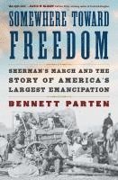 bokomslag Somewhere Toward Freedom: Sherman's March and the Story of America's Largest Emancipation
