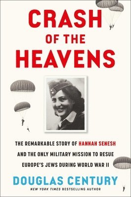 bokomslag Crash of the Heavens: The Remarkable Story of Hannah Senesh and the Only Military Mission to Rescue Europe's Jews During World War II