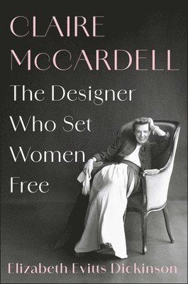 bokomslag Claire McCardell: The Designer Who Set Women Free