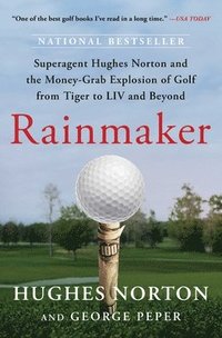 bokomslag Rainmaker: Superagent Hughes Norton and the Money-Grab Explosion of Golf from Tiger to LIV and Beyond