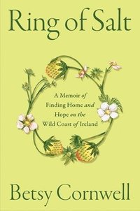 bokomslag Ring of Salt: A Memoir of Finding Home and Hope on the Wild Coast of Ireland