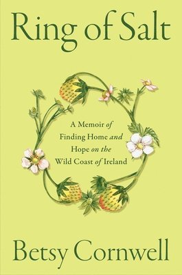 Ring of Salt: A Memoir of Finding Home and Hope on the Wild Coast of Ireland 1