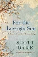 bokomslag For the Love of a Son: A Memoir of Addiction, Loss, and Hope