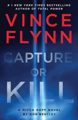 Vince Flynn, Don Bentley - Capture or Kill: A Mitch Rapp Novel by Don Bentley, Inbunden