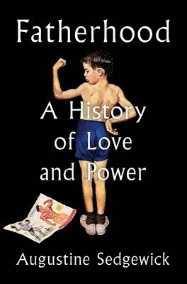 bokomslag Fatherhood: A History of Love and Power