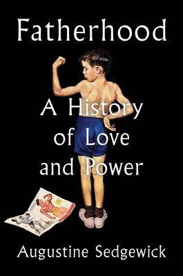 Fatherhood: A History of Love and Power 1