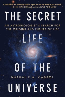 bokomslag The Secret Life of the Universe: An Astrobiologist's Search for the Origins and Frontiers of Life