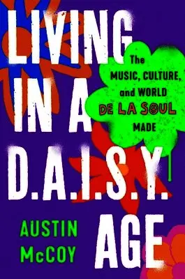 Austin McCoy - Living in a D.A.I.S.Y. Age: The Music, Culture, and World de la Soul Made, Inbunden. Tillgänglighet: Lägg i varukorg