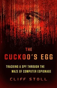 bokomslag The Cuckoo's Egg: Tracking a Spy Through the Maze of Computer Espionage