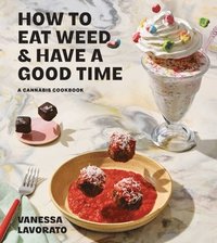 bokomslag How to Eat Weed and Have a Good Time: A Cannabis Cookbook