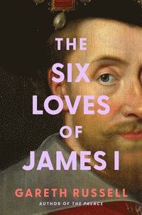 bokomslag Six Loves of James I
