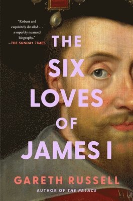 Gareth Russell - The Six Loves of James I, Häftad