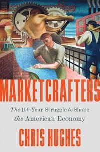 bokomslag Marketcrafters: The 100-Year Struggle to Shape the American Economy