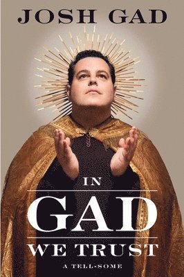Josh Gad - In Gad We Trust, Inbunden