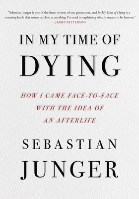 In My Time of Dying: How I Came Face to Face with the Idea of an Afterlife 1
