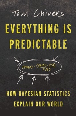 bokomslag Everything Is Predictable: How Bayesian Statistics Explain Our World