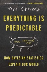 bokomslag Everything Is Predictable: How Bayesian Statistics Explain Our World