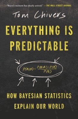 Tom Chivers - Everything Is Predictable: How Bayesian Statistics Explain Our World, Häftad