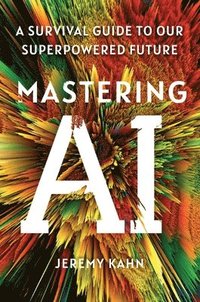 bokomslag Mastering AI: A Survival Guide to Our Superpowered Future