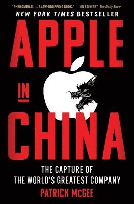 Patrick McGee, Patrick Mcgee - Apple in China: The Capture of the World's Greatest Company, Häftad