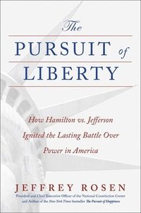 bokomslag The Pursuit of Liberty: How Hamilton vs. Jefferson Ignited the Lasting Battle Over Power in America