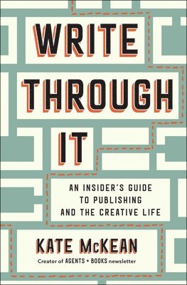 bokomslag Write Through It: An Insider's Guide to Publishing and the Creative Life