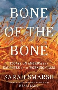 bokomslag Bone of the Bone: Essays on America from a Daughter of the Working Class