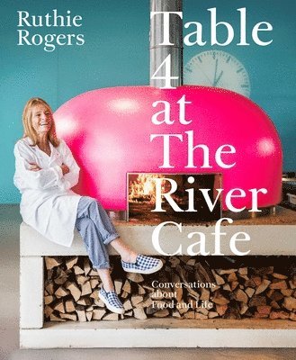 Ruthie Rogers - Table 4 at the River Cafe: Conversations about Food and Life, Inbunden